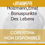 Holzmann,Ernst - Bonuspunkte Des Lebens cd