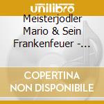 Meisterjodler Mario & Sein Frankenfeuer - Jodeln Is Mei Freud cd musicale di Meisterjodler Mario & Sein Frankenfeuer