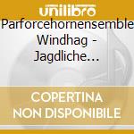 Parforcehornensemble Windhag - Jagdliche Hornmusik cd