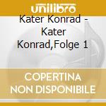 Kater Konrad - Kater Konrad,Folge 1 cd musicale di Kater Konrad