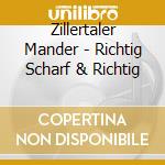 Zillertaler Mander - Richtig Scharf & Richtig cd musicale di Zillertaler Mander