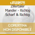 Zillertaler Mander - Richtig Scharf & Richtig cd
