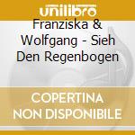 Franziska & Wolfgang - Sieh Den Regenbogen cd musicale di Franziska & Wolfgang