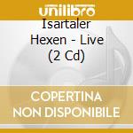 Isartaler Hexen - Live (2 Cd) cd