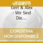 Gert & Alex - Wir Sind Die Allerbesten Freunde cd musicale di Gert & Alex