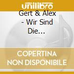 Gert & Alex - Wir Sind Die Allerbesten Freunde cd