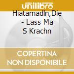 Hiatamadln,Die - Lass Ma S Krachn cd