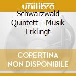 Schwarzwald Quintett - Musik Erklingt cd musicale di Schwarzwald Quintett