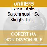 Loisachtaler Saitenmusi - So Klingts Im Werdenfelser Land cd