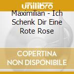 Maximilian - Ich Schenk Dir Eine Rote Rose cd
