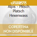 Alpis - Plitsch Platsch Hexenwass cd