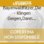 Bayerwaldflitzer,Die - Klingen Geigen,Dann Gehts Auf cd