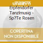 Erpfendorfer Tanzlmusig - Sp?Te Rosen cd