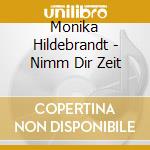 Monika Hildebrandt - Nimm Dir Zeit cd musicale di Monika Hildebrandt