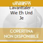 Lavanttaler - Wie Eh Und Je cd