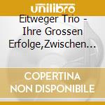 Eitweger Trio - Ihre Grossen Erfolge,Zwischen Glockner & Der Koralm cd