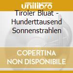 Tiroler Bluat - Hunderttausend Sonnenstrahlen cd