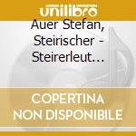 Auer Stefan, Steirischer - Steirerleut Habn A Freud cd musicale di Auer Stefan, Steirischer