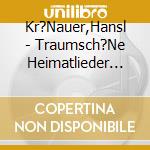 Kr?Nauer,Hansl - Traumsch?Ne Heimatlieder Mit cd