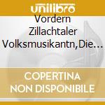 Vordern Zillachtaler Volksmusikantn,Die - Echte Volksmusik-Z?Nftig Auf cd