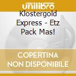 Klostergold Express - Etz Pack Mas! cd