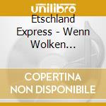 Etschland Express - Wenn Wolken Heimw?Rts Ziehen cd musicale di Etschland Express