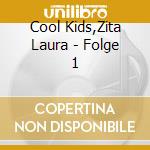 Cool Kids,Zita Laura - Folge 1 cd musicale di Cool Kids,Zita Laura
