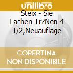 Steix - Sie Lachen Tr?Nen 4 1/2,Neuauflage cd
