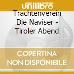 Trachtenverein Die Naviser - Tiroler Abend cd