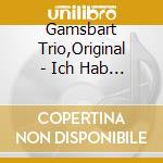 Gamsbart Trio,Original - Ich Hab Getr?Umt Von Dir cd