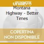 Montana Highway - Better Times cd