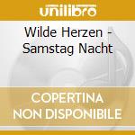 Wilde Herzen - Samstag Nacht cd musicale di Wilde Herzen