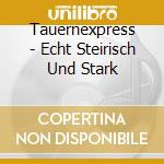 Tauernexpress - Echt Steirisch Und Stark cd