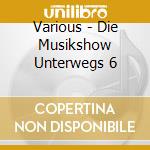 Various - Die Musikshow Unterwegs 6 cd