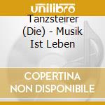 Tanzsteirer (Die) - Musik Ist Leben cd
