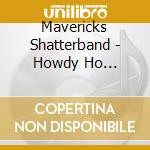 Mavericks Shatterband - Howdy Ho Winnetou cd musicale di Mavericks Shatterband