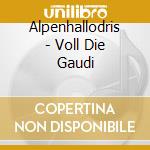 Alpenhallodris - Voll Die Gaudi cd