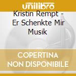 Kristin Rempt - Er Schenkte Mir Musik cd
