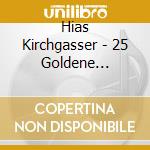 Hias Kirchgasser - 25 Goldene Volltreffer cd