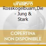 Rosskogelbuam,Die - Jung & Stark cd