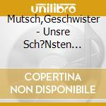 Mutsch,Geschwister - Unsre Sch?Nsten Lieder cd