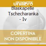 Blaskapelle Tschecharanka - Iv cd