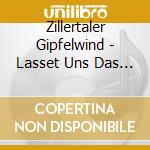 Zillertaler Gipfelwind - Lasset Uns Das Leben Geni cd musicale di Zillertaler Gipfelwind