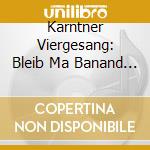 Karntner Viergesang: Bleib Ma Banand 2 cd musicale di K?Rntner Viergesang