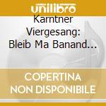 Karntner Viergesang: Bleib Ma Banand 2 cd
