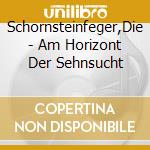 Schornsteinfeger,Die - Am Horizont Der Sehnsucht cd musicale di Schornsteinfeger,Die