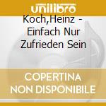 Koch,Heinz - Einfach Nur Zufrieden Sein cd