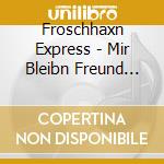 Froschhaxn Express - Mir Bleibn Freund Alle Zeit cd