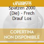 Spatzen 2000 (Die) - Frech Drauf Los cd