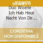 Duo Woerle - Ich Hab Heut Nacht Von Dir Get cd